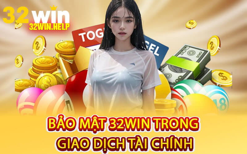 Bảo mật 32Win trong giao dịch tài chính