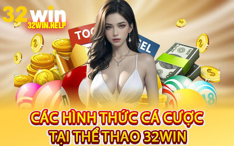 Các Hình Thức Cá Cược Tại Thể Thao 32Win