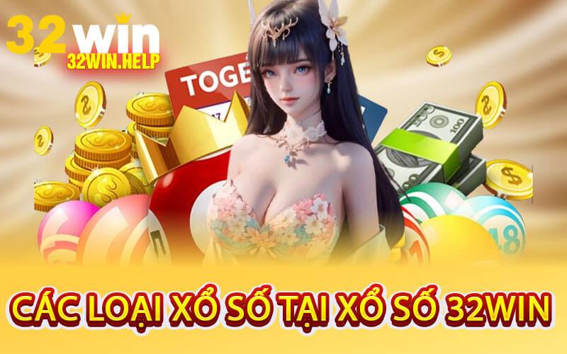 Các Loại Xổ Số Tại Xổ Số 32Win