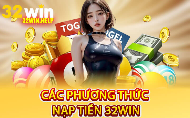Các Phương Thức Nạp Tiền 32Win