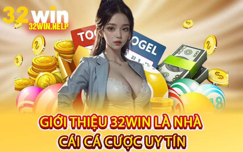 Giới thiệu 32Win là nhà cái cá cược uy tín