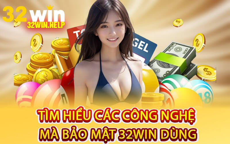 Tìm hiểu các công nghệ mà bảo mật 32Win dùng